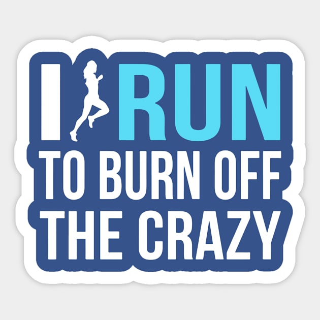 i run to burn off the crazy 2 Sticker by AmorysHals